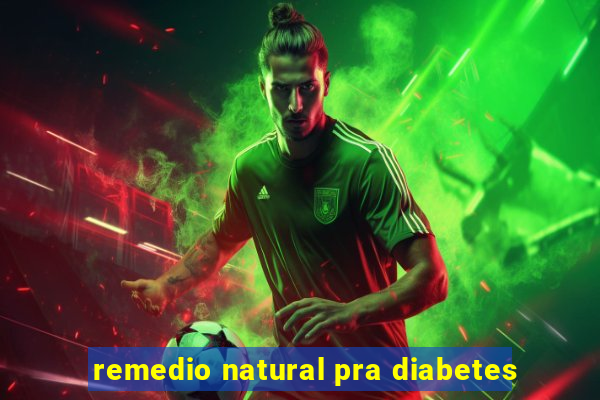 remedio natural pra diabetes